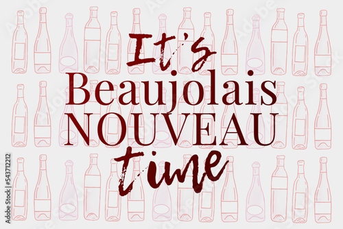 It’s Beaujolais Nouveau time, lettering. Festival of new wine in France. New wine. Beaujolais Nouveau Wine Festival. Wine and food. Vector illustration.