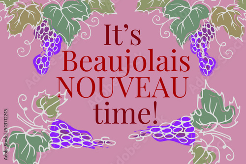 It’s Beaujolais Nouveau time, lettering. Festival of new wine in France. New wine. Beaujolais Nouveau Wine Festival. Wine and food. Vector illustration.