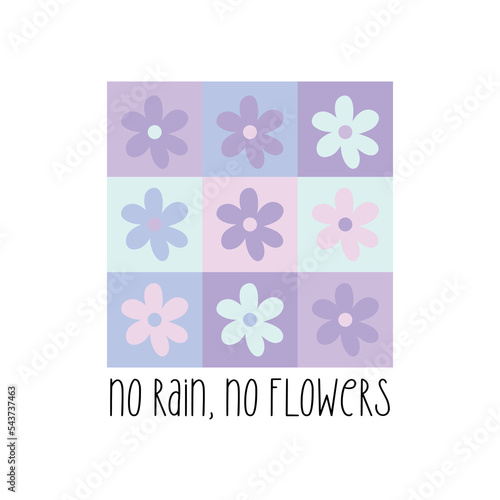 No rain, no flowers. Cute y2k patchwork minimalist floral poster, t shirt print. Pastel colored checkerboard backdrop. Modern, trendy, bright vector design, inspirational motivational short phrase