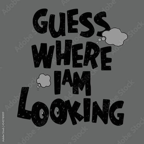 Guess where i am looking vector t-shirt design
