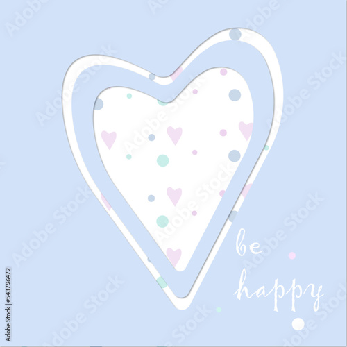 Heart in paper cut technic with shadow on a beautiful romantic background, with text ''be happy''. This vector illustration for card, frame, celebration, birthday, greeting.