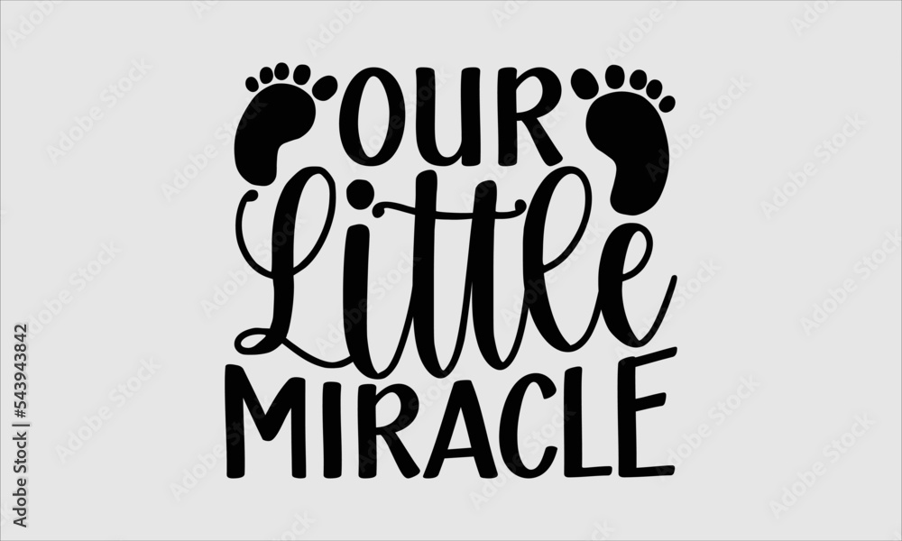 Our little miracle- baby T-shirt Design, SVG Designs Bundle, cut files, handwritten phrase calligraphic design, funny eps files, svg cricut