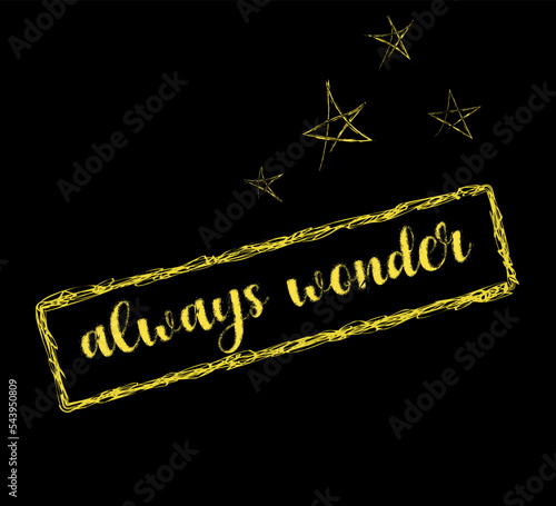 yellow always wonder slogan with hand drawn stars on black background; vector design for fashion and poster prints, wall art, sticker