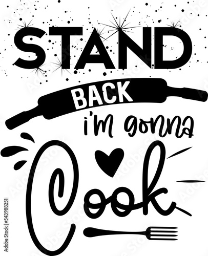 Apron saying print design. Kitchen towels, cooking, baking, chef, funny quote phrase text lettering calligraphy vector. Vintage retro Kitchen decor. stand back I'm gonna cook