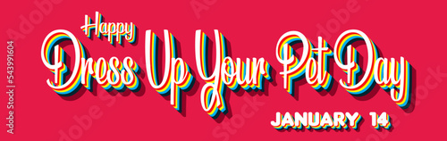 Happy Dress Up Your Pet Day, January 14. Calendar of January Retro Text Effect, Vector design