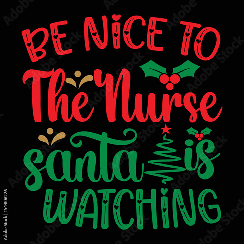  Be Nice To The Nurse Santa Is Watching T-shirt, Merry Christmas shirt, Christmas SVG, Christmas Clipart, Christmas Vector, Christmas Sign, Christmas Cut File, Christmas SVG Shirt Print Template