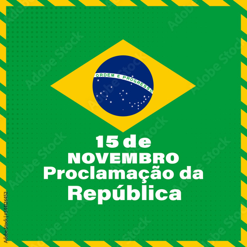 November 15, proclamation of the republic. Brazil translation; Proclamação da República do Brasil 15 de Novembro. Greeting card, poster, banner concept template. 