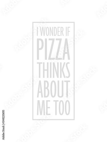 pizza thinks about me 