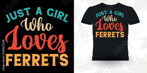 Just A Girl Who Loves Ferrets Funny Animal Lover  Ferret Owner Retro Vintage Mother's Day  Ferret T-Shirt Design
