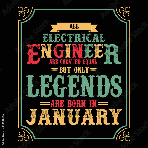 All Electrical Engineer are equal but only legends are born in Janaury, Birthday gifts for women or men, Vintage birthday shirts for wives or husbands, anniversary T-shirts for sisters or brother