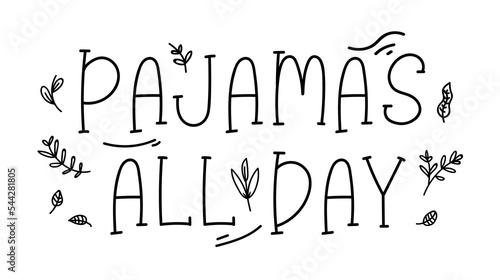 Pajamas all day. Cartoon black illustration on white background. Isolated vector illustration. Modern art graphic. Vector typography design text - pajamas all day. Vector drawing.