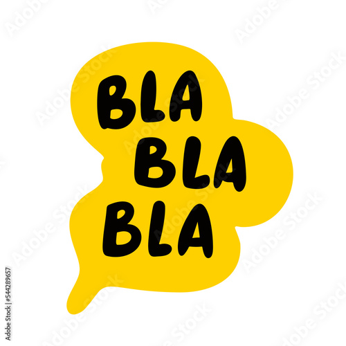 Bla Bla Bla speech bubble. Blah text. Hand drawn quote. Blah icon lettering. Doodle phrase. Vector illustration for print on shirt, card, poster etc. Black, yellow and white.