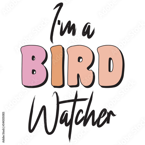 I'm a Bird Watcher