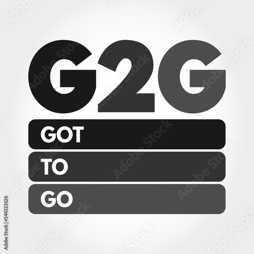 G2G - Got To Go acronym, text concept for presentations and reports