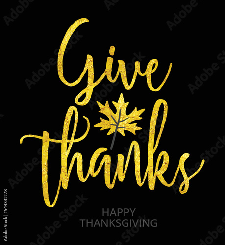 Give thanks golden foil card. Happy thanksgiving. Ouote vector illustration of thanksgiving day