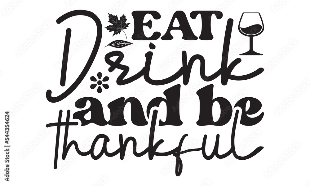 Eat drink and be thankful Svg, Thanksgiving svg, Thanksgiving svg designs vector Handwritten phrase, Stylish seasonal illustration with a coffee-to-go mug and leaves elements, Fall season templet, A e Eat drink and be thankful Svg, Thanksgiving svg, Thanksgiving svg designs vector Handwritten phrase, Stylish seasonal illustration with a coffee-to-go mug and leaves elements, Fall season templet, A e