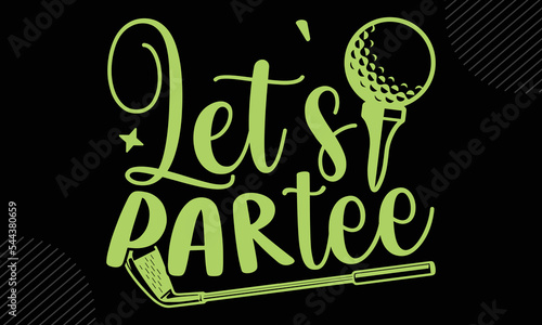 Let’s Par Tee - Golf T shirt Design, Hand drawn vintage illustration with hand-lettering and decoration elements, Cut Files for Cricut Svg, Digital Download