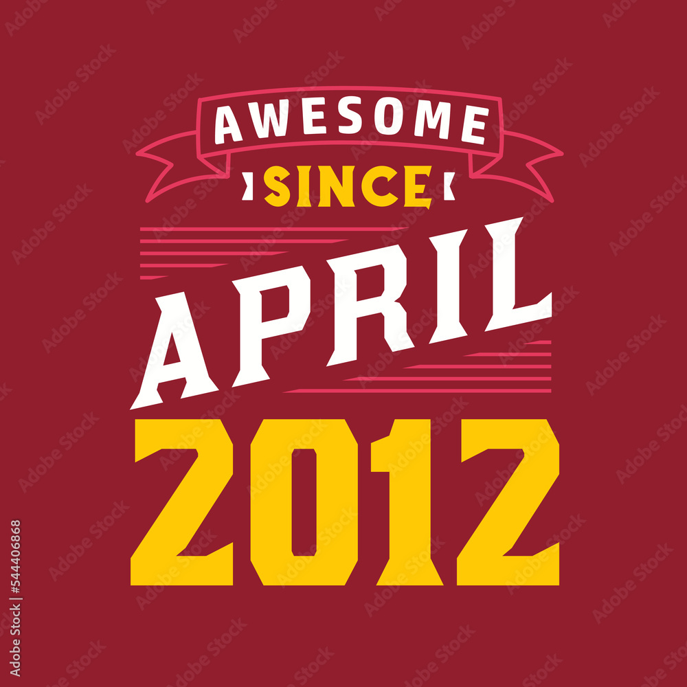 Awesome Since April 2012. Born in April 2012 Retro Vintage Birthday
