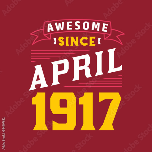 Awesome Since April 1917. Born in April 1917 Retro Vintage Birthday