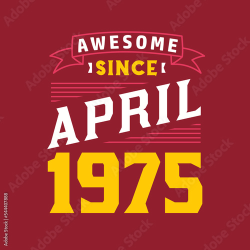 Awesome Since April 1975. Born in April 1975 Retro Vintage Birthday