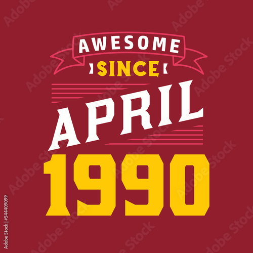 Awesome Since April 1990. Born in April 1990 Retro Vintage Birthday