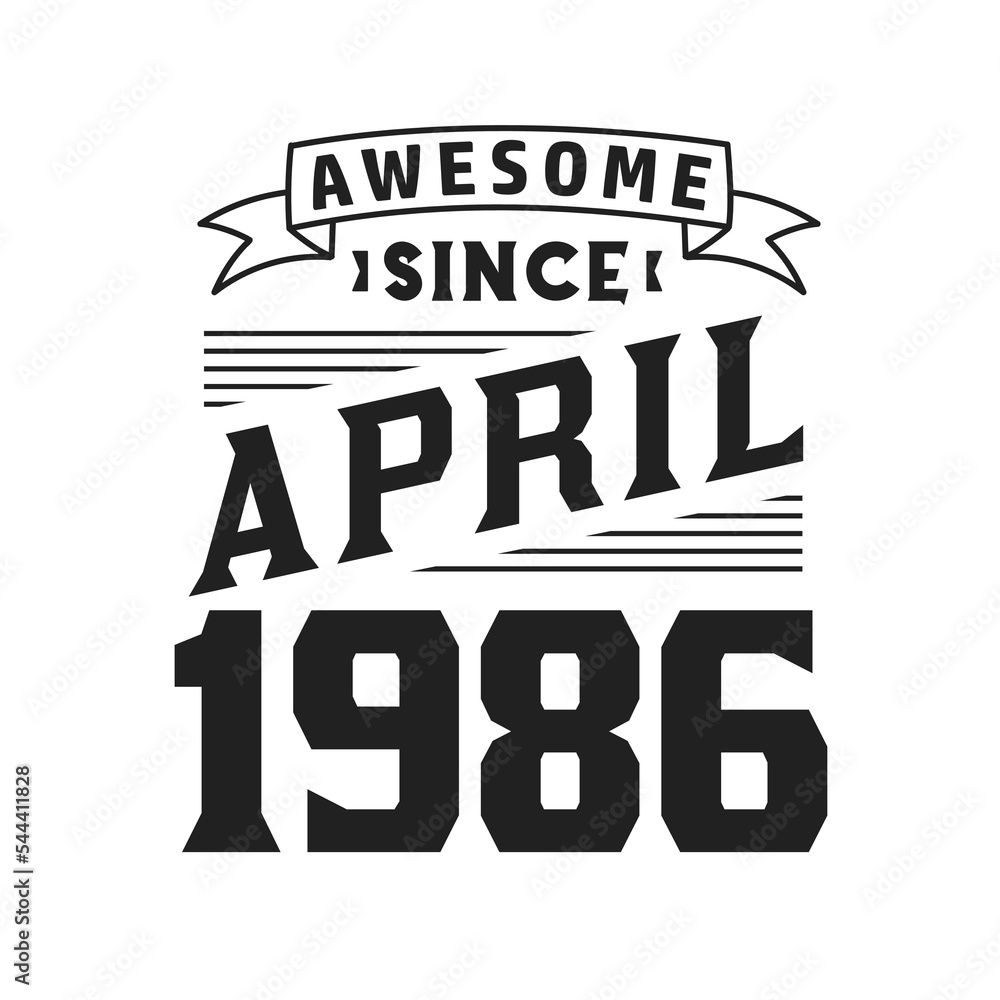 Awesome Since April 1986. Born in April 1986 Retro Vintage Birthday