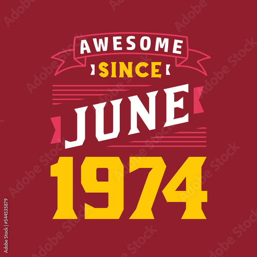 Awesome Since June 1974. Born in June 1974 Retro Vintage Birthday