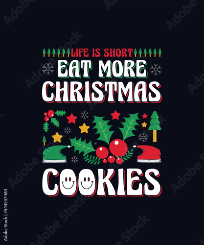 Life is short eat more Christmas cookies Christmas typography t shirt design