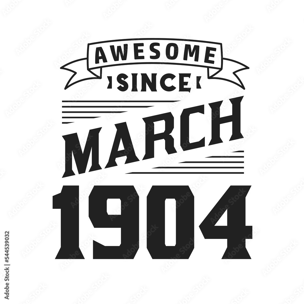 Awesome Since March 1904. Born in March 1904 Retro Vintage Birthday