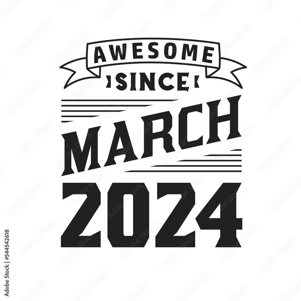 Awesome Since March 2024. Born in March 2024 Retro Vintage Birthday