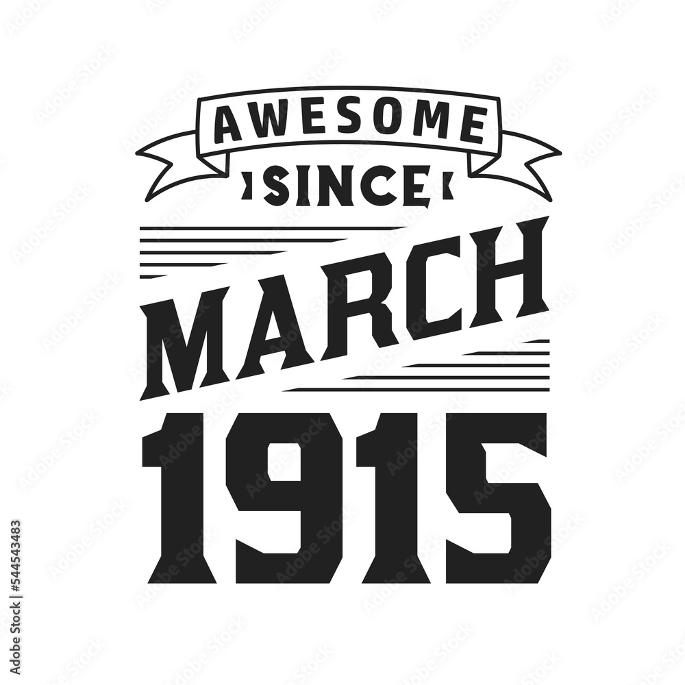 Awesome Since March 1915. Born in March 1915 Retro Vintage Birthday Awesome Since March 1915. Born in March 1915 Retro Vintage Birthday