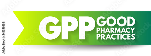 GPP - Good Pharmacy Practices is the practice of pharmacy that responds to the needs of the people who use the pharmacists services to provide optimal care, acronym text background