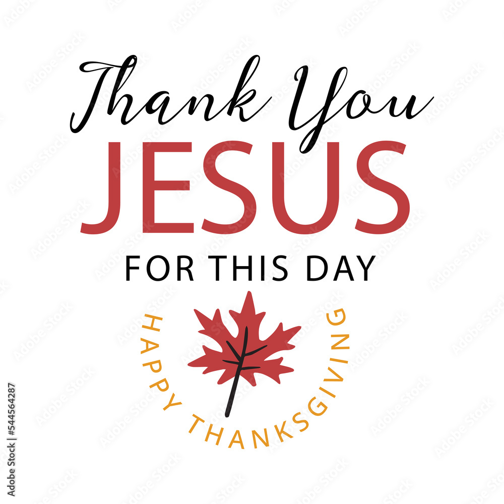 Thank you, Jesus, for this day. Happy Thanksgiving day. Thanksgiving ...