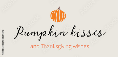 Pumpkin kisses and Thanksgiving wishes quote. Happy Thanksgiving day. Thanksgiving vector illustration
