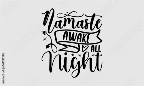 Namaste awake all night- baby T-shirt Design, SVG Designs Bundle, cut files, handwritten phrase calligraphic design, funny eps files, svg cricut