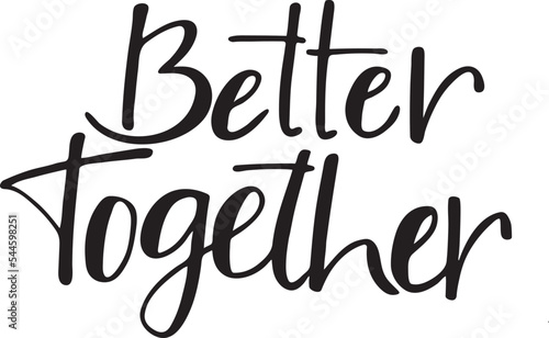 Better together lettering style. 