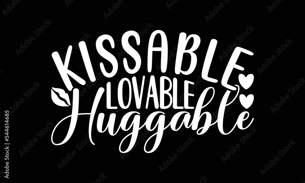 Kissable Lovable Huggable Svg, Heart, Valentine Svg T-shirt Design, Kissable Lovable Huggable Svg, Heart, Valentine Svg T-shirt Design,