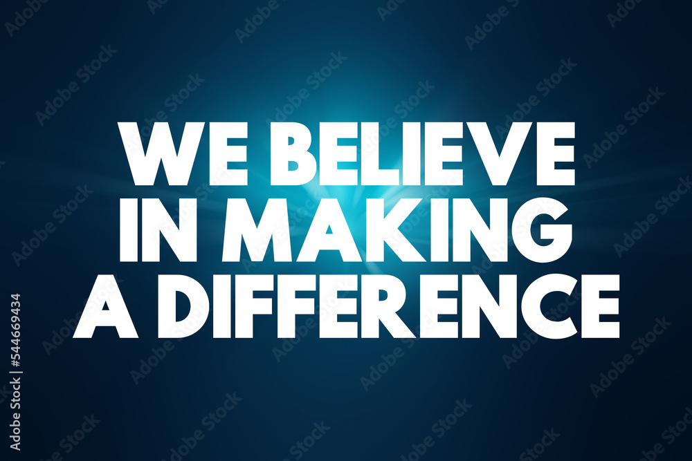We Believe in Making a Difference text quote, concept background