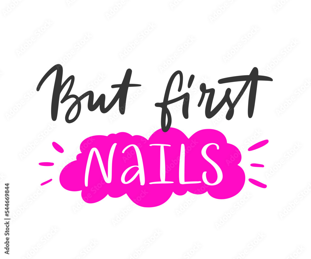 Vector calligraphy illustration. Slogan print of But first nails. Sticker for nail studio, beauty master, salon. Concept about fashion, body care. Artwork for cards, pins, patchworks, tee print. Vector calligraphy illustration. Slogan print of But first nails. Sticker for nail studio, beauty master, salon. Concept about fashion, body care. Artwork for cards, pins, patchworks, tee print.