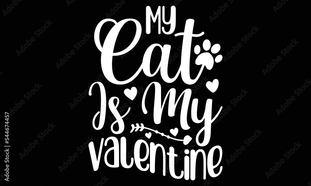 My Cat Is My Valentine Design, Cat Mama Svg Shirt, Cat  Lover Design, Valentine Love Svg T-shirt Design