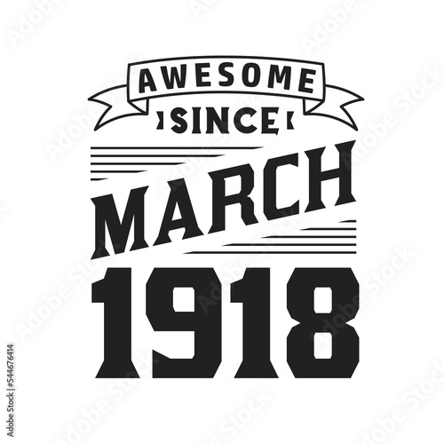 Awesome Since March 1918. Born in March 1918 Retro Vintage Birthday