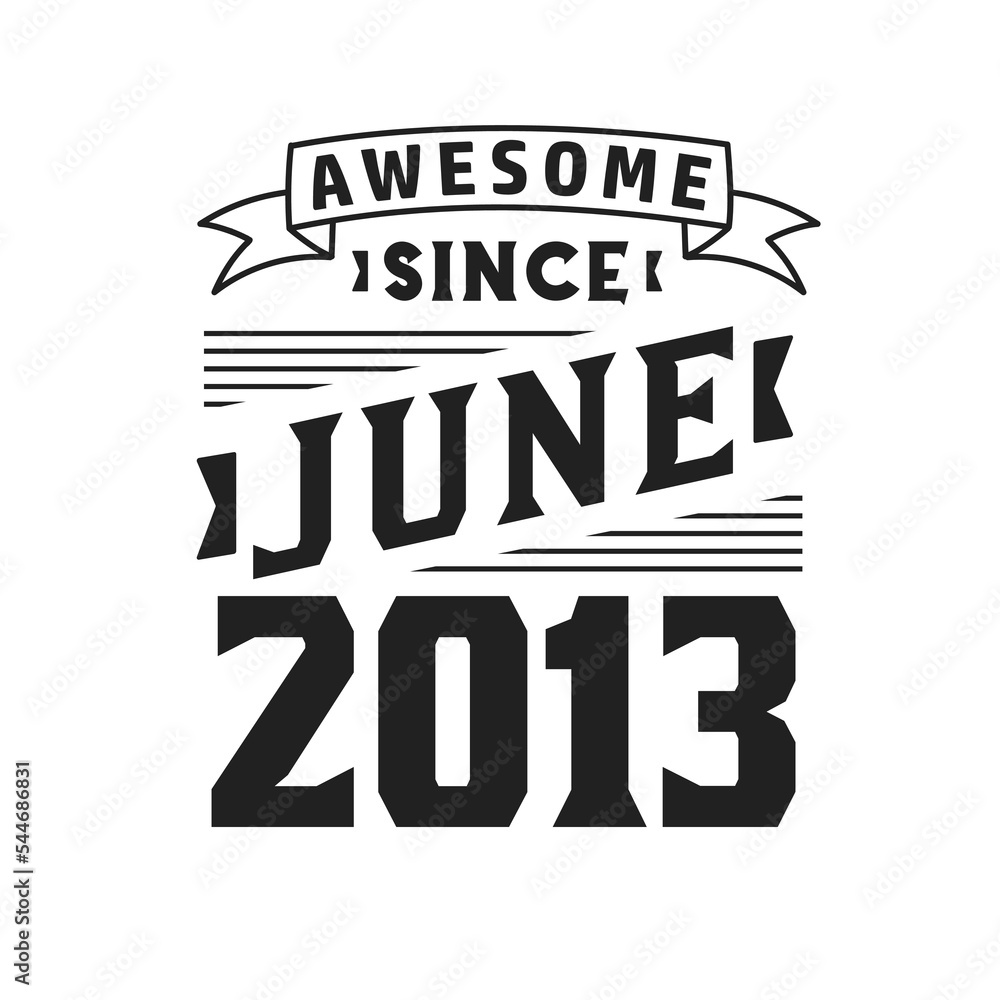Awesome Since June 2013. Born in June 2013 Retro Vintage Birthday