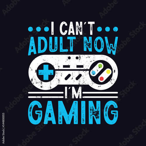 I Can t Adult Now I m Gaming. Gaming Quotes T-Shirt Design  Posters  Greeting Cards  Textiles  and Sticker Vector