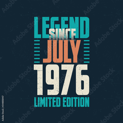 Legend Since July 1976 vintage birthday typography design. Born in the month of July 1976 Birthday Quote