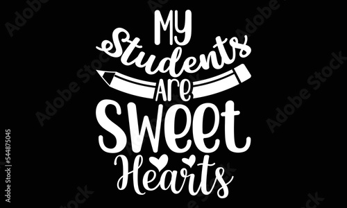 My Students Are Sweet Hearts SVG, Teacher Gift, Sweet Hearts, Valentine Day, Valentine's Day Teacher SVG, Best Lover, Best Student Life, Teacher T-shirt Design, Students T-shirt Design Svg