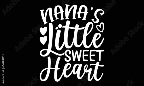 Nana’s Little Sweetheart Svg Design, Love You Nana, Valentine Quotes Design, Nana Svg T-shirt, Happiness Quotes Svg, Best Ever Nana