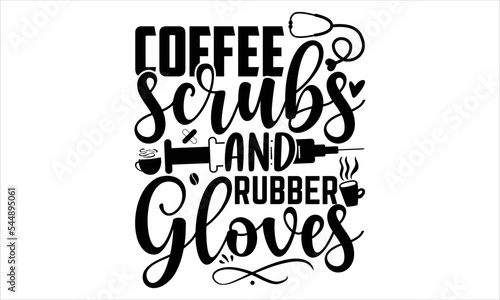 Coffee Scrubs And Rubber Gloves - Coffee T shirt Design, Hand lettering illustration for your design, Modern calligraphy, Svg Files for Cricut, Poster, EPS