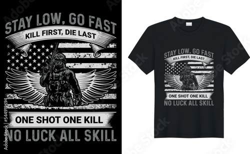 stay low, go fast kill first, die last one shot one kill no luck all skill t shirt design.Inspiring motivation quote with text VETERAN T-Shirt Design vector typography t shirt.