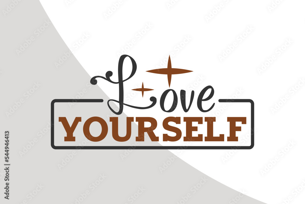 Fototapeta premium Love yourself - Inspirational Svg File, Motivational Single, Inspirational Quotes, Motivational Quotes, Typography, crafters, Advice Svg Single, Motivational Cricut Files, Cut Files for Crafters, SVG