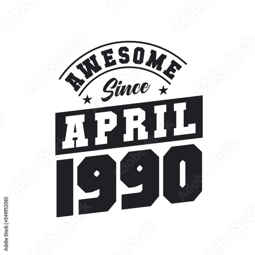 Awesome Since April 1990. Born in April 1990 Retro Vintage Birthday